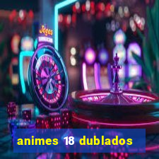 animes 18 dublados